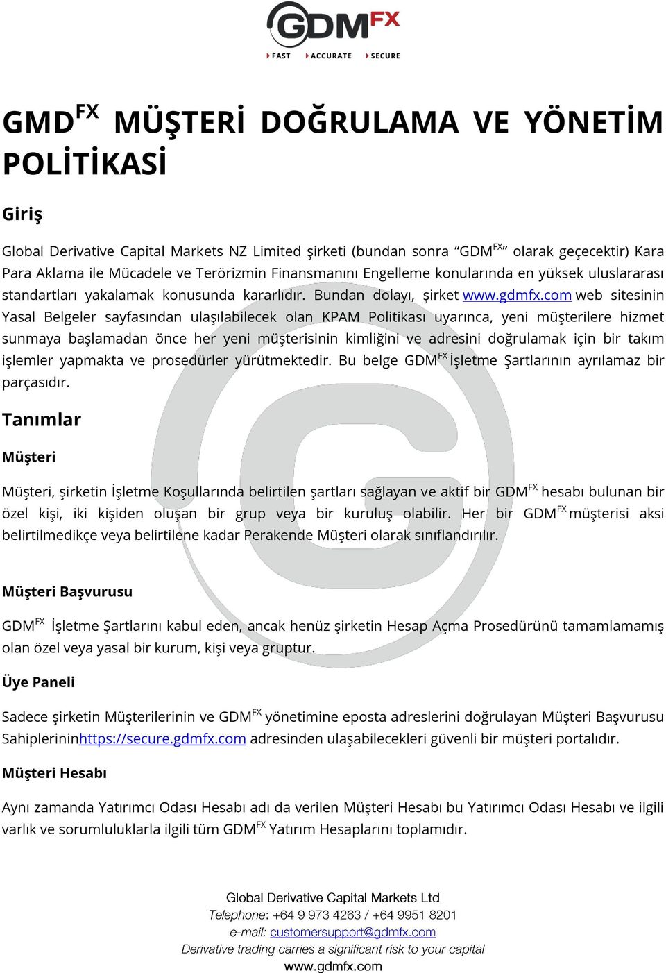 com web sitesinin Yasal Belgeler sayfasından ulaşılabilecek olan KPAM Politikası uyarınca, yeni müşterilere hizmet sunmaya başlamadan önce her yeni müşterisinin kimliğini ve adresini doğrulamak için