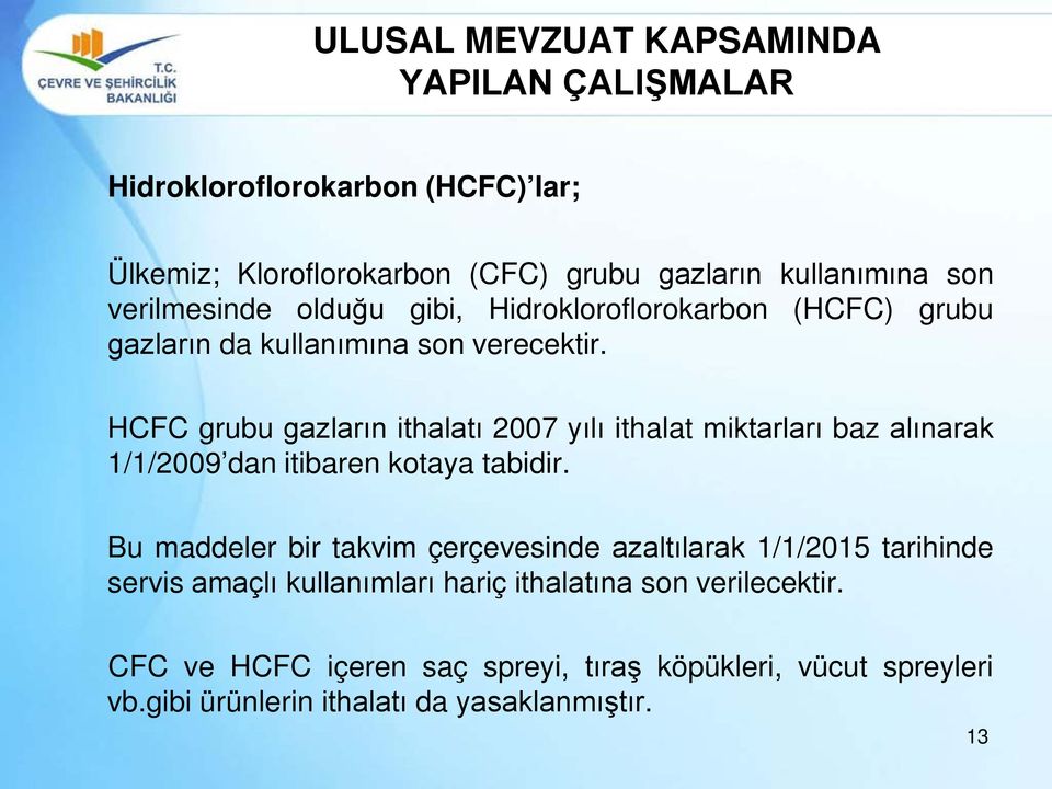 HCFC grubu gazların ithalatı 2007 yılı ithalat miktarları baz alınarak 1/1/2009 dan itibaren kotaya tabidir.