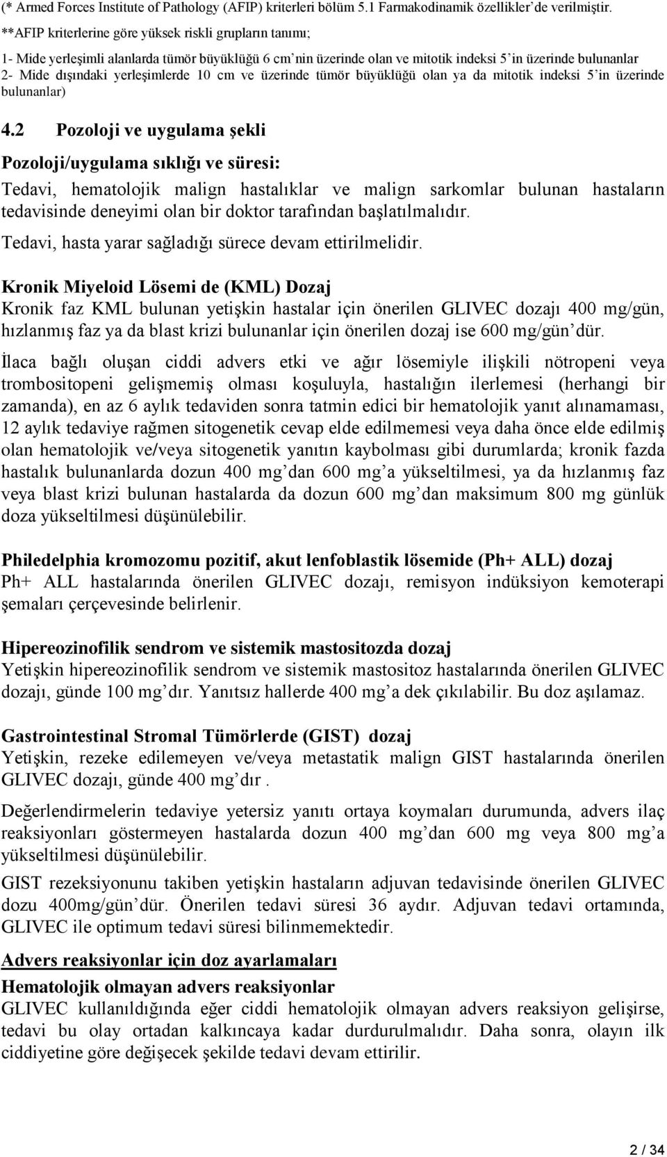 yerleşimlerde 10 cm ve üzerinde tümör büyüklüğü olan ya da mitotik indeksi 5 in üzerinde bulunanlar) 4.