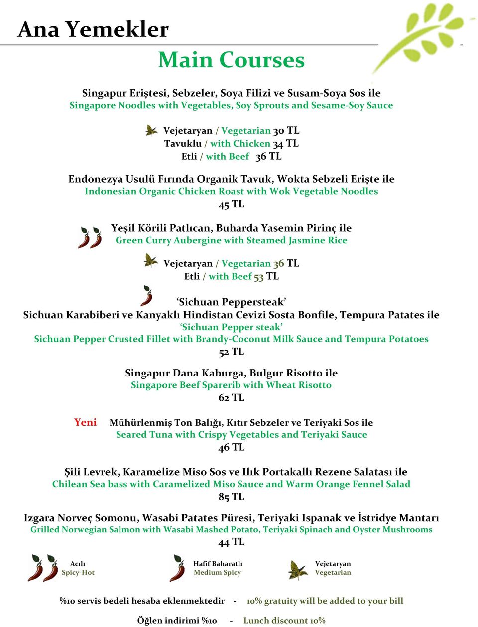 Buharda Yasemin Pirinç ile Green Curry Aubergine with Steamed Jasmine Rice Vejetaryan / Vegetarian 36 TL Etli / with Beef 53 TL Sichuan Peppersteak Sichuan Karabiberi ve Kanyaklı Hindistan Cevizi