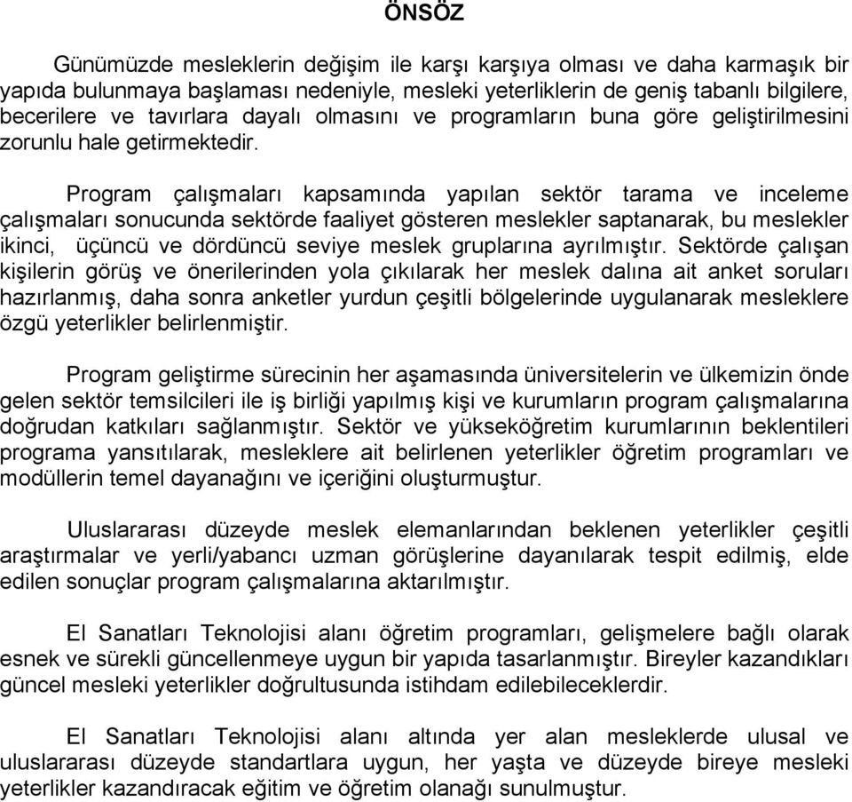 Program çalışmaları kapsamında yapılan sektör tarama ve inceleme çalışmaları sonucunda sektörde faaliyet gösteren meslekler saptanarak, bu meslekler ikinci, üçüncü ve dördüncü seviye meslek