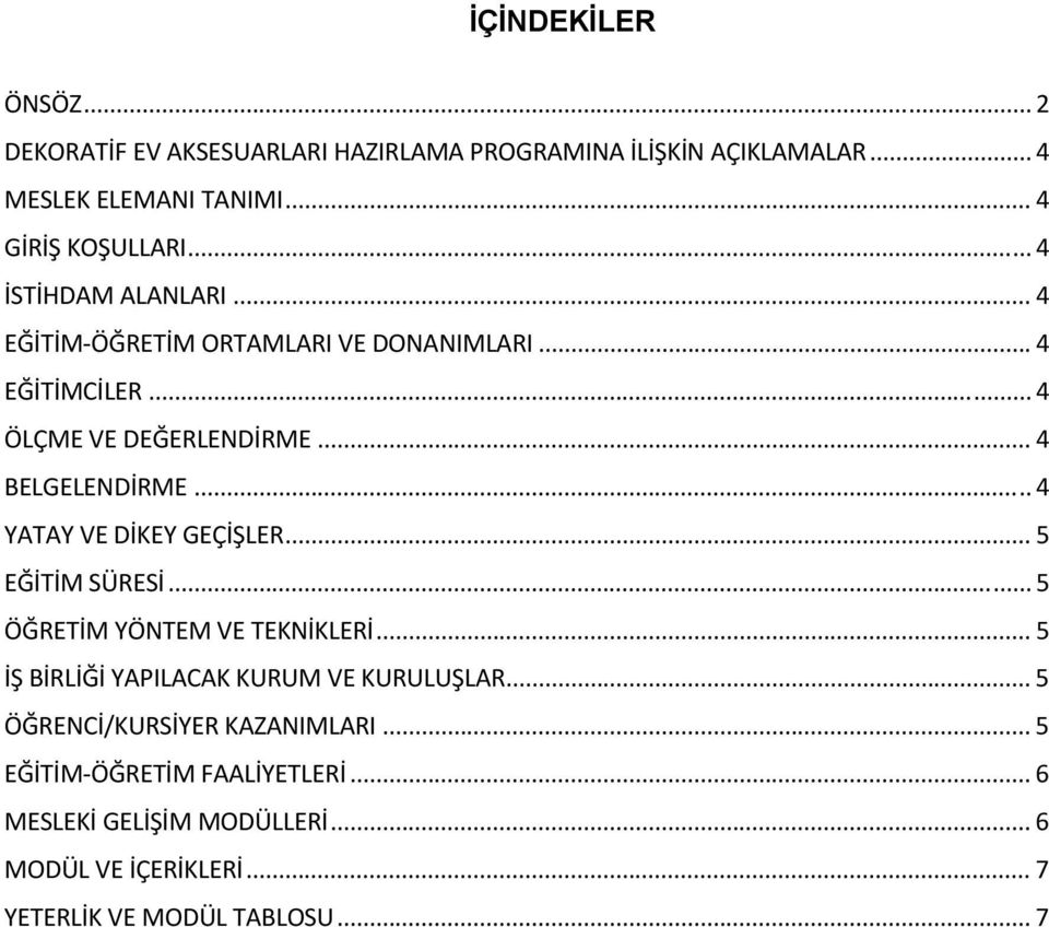 .. 4 YATAY VE DİKEY GEÇİŞLER... 5 EĞİTİM SÜRESİ... 5 ÖĞRETİM YÖNTEM VE TEKNİKLERİ... 5 İŞ BİRLİĞİ YAPILACAK KURUM VE KURULUŞLAR.