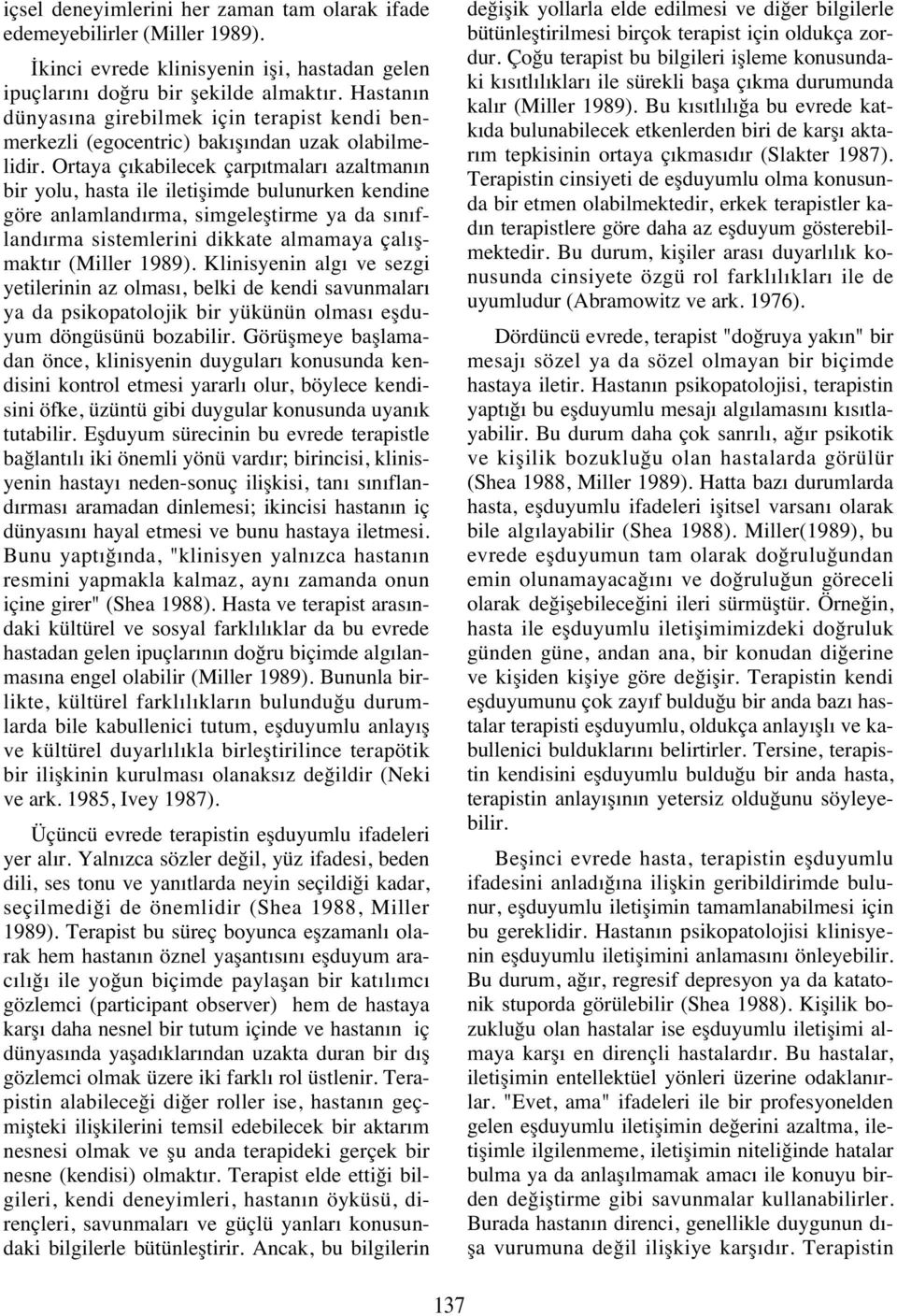 Ortaya ç kabilecek çarp tmalar azaltman n bir yolu, hasta ile iletişimde bulunurken kendine göre anlamland rma, simgeleştirme ya da s n fland rma sistemlerini dikkate almamaya çal şmakt r (Miller