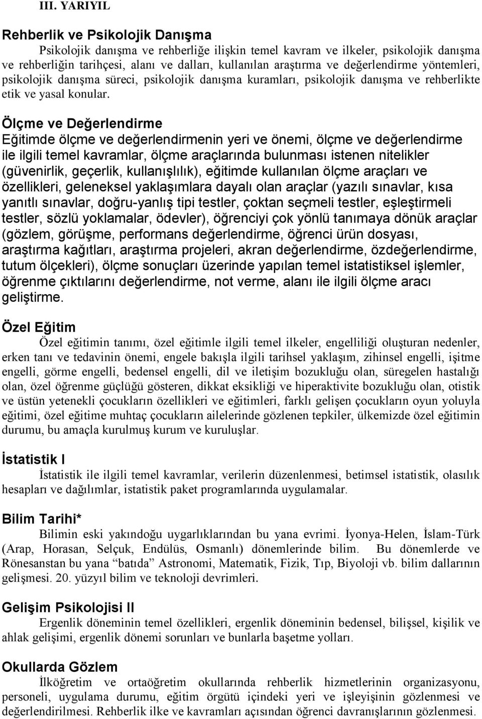 Ölçme ve Değerlendirme Eğitimde ölçme ve değerlendirmenin yeri ve önemi, ölçme ve değerlendirme ile ilgili temel kavramlar, ölçme araçlarında bulunması istenen nitelikler (güvenirlik, geçerlik,