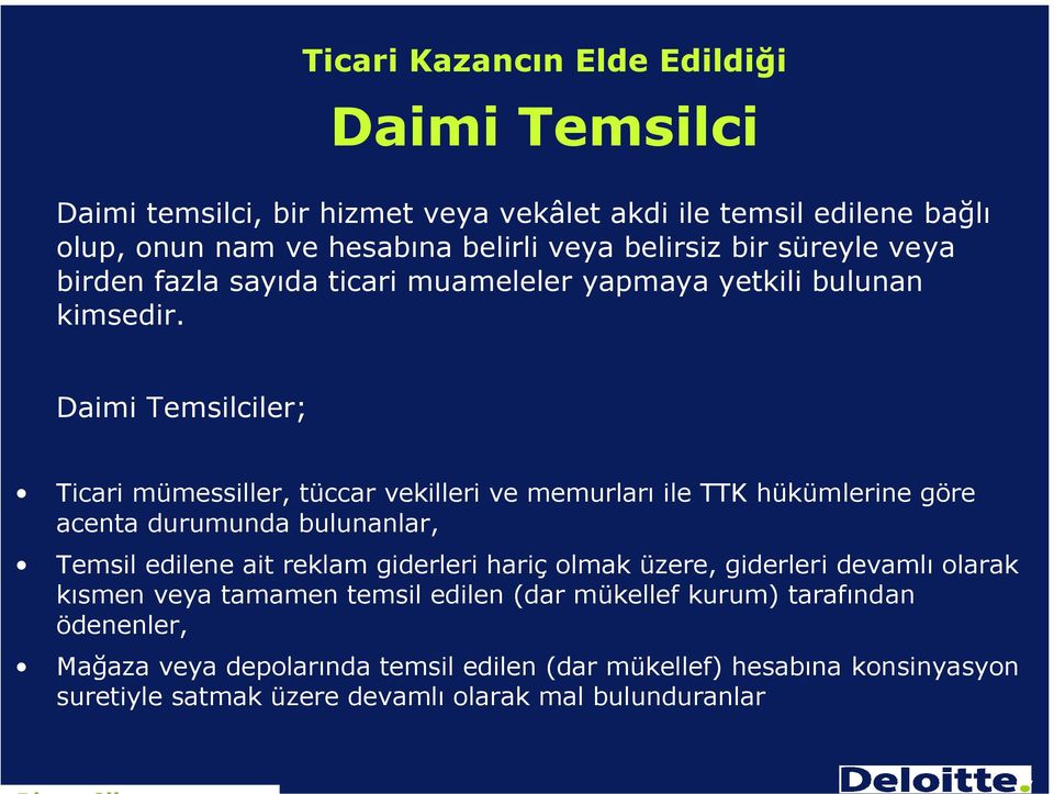 Daimi Temsilciler; Ticari mümessiller, tüccar vekilleri ve memurları ile TTK hükümlerine göre acenta durumunda bulunanlar, Temsil edilene ait reklam giderleri hariç