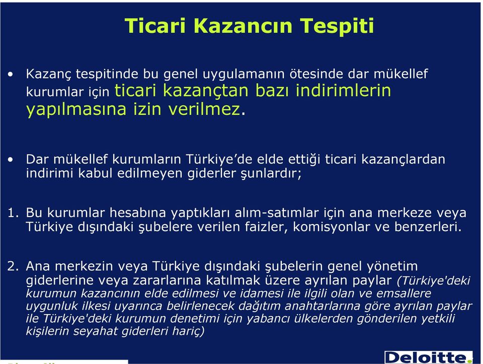 Bu kurumlar hesabına yaptıkları alım-satımlar için ana merkeze veya Türkiye dışındaki şubelere verilen faizler, komisyonlar ve benzerleri. 2.