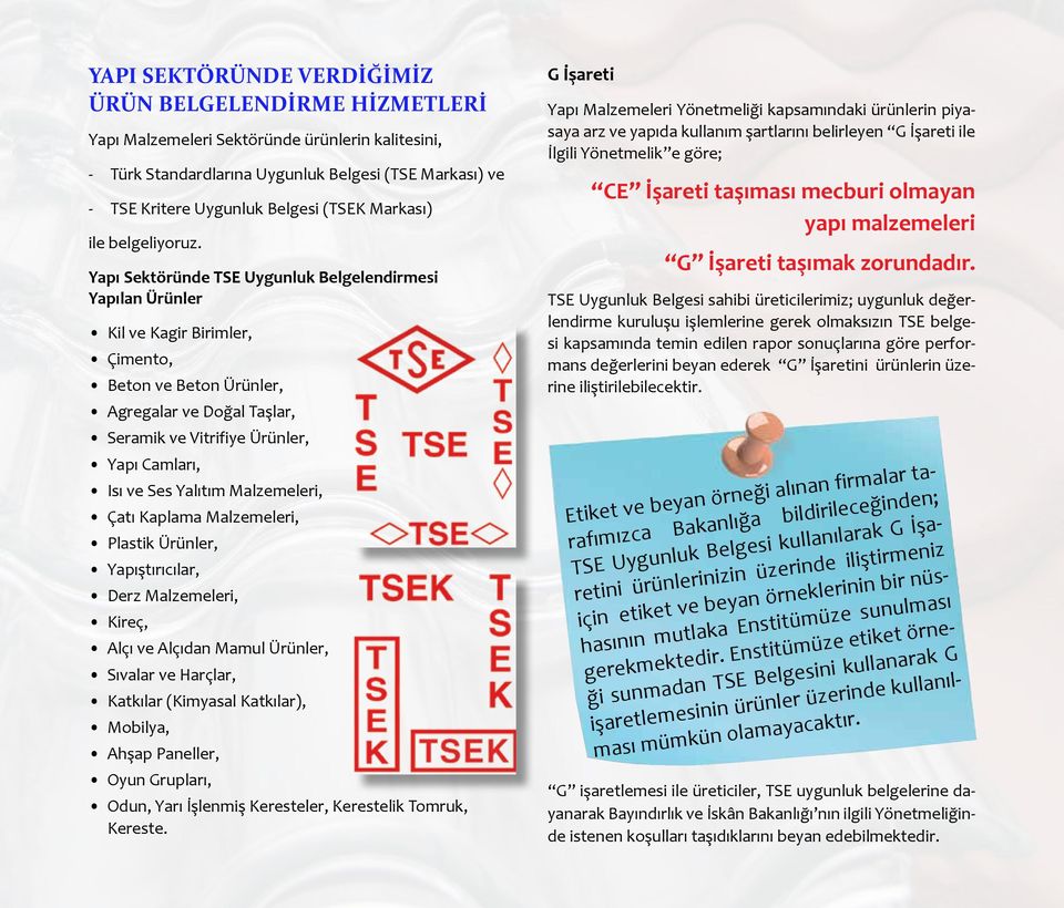 Yapı Sektöründe TSE Uygunluk Belgelendirmesi Yapılan Ürünler Kil ve Kagir Birimler, Çimento, Beton ve Beton Ürünler, Agregalar ve Doğal Taşlar, Seramik ve Vitrifiye Ürünler, Yapı Camları, Isı ve Ses