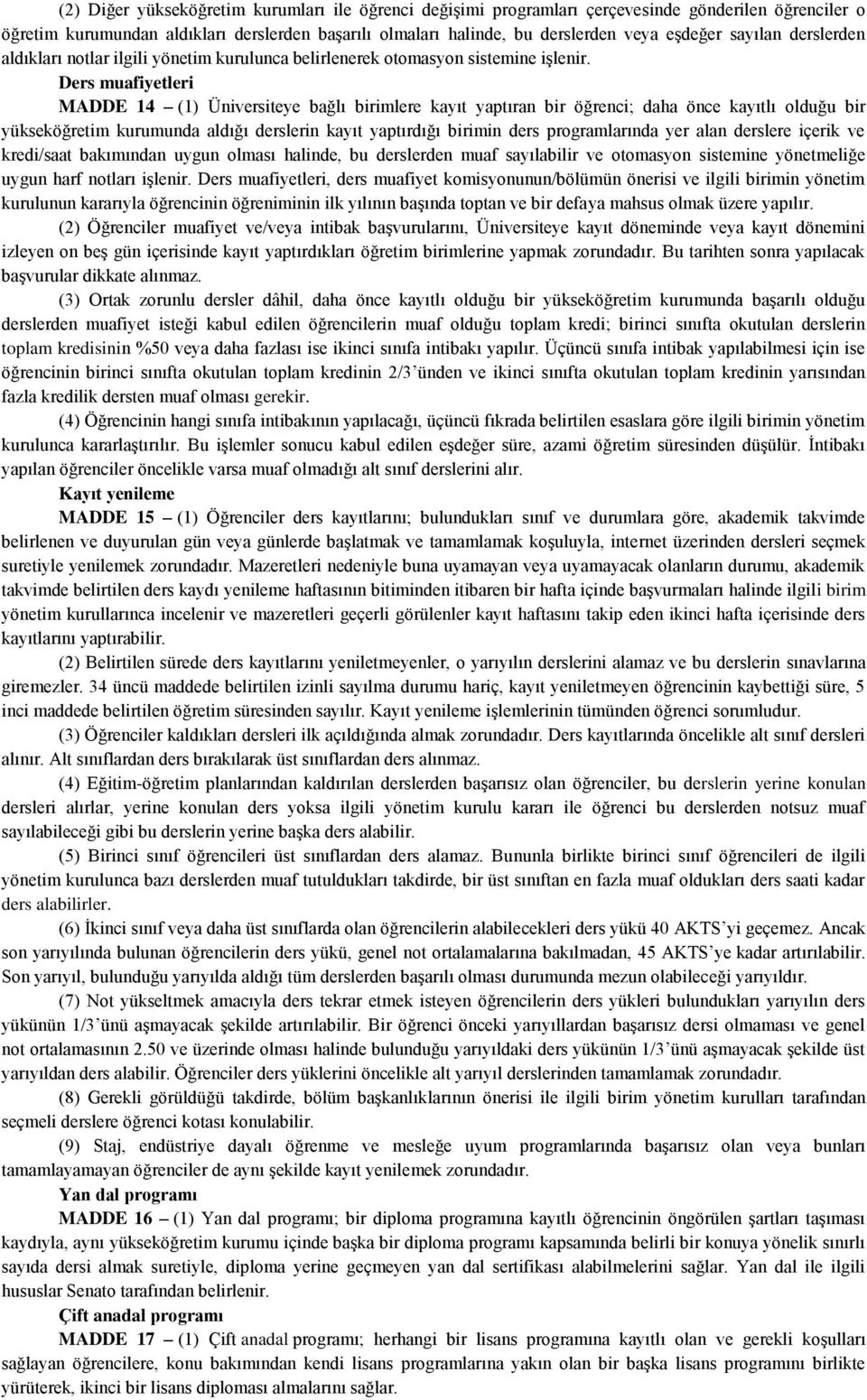 Ders muafiyetleri MADDE 14 (1) Üniversiteye bağlı birimlere kayıt yaptıran bir öğrenci; daha önce kayıtlı olduğu bir yükseköğretim kurumunda aldığı derslerin kayıt yaptırdığı birimin ders