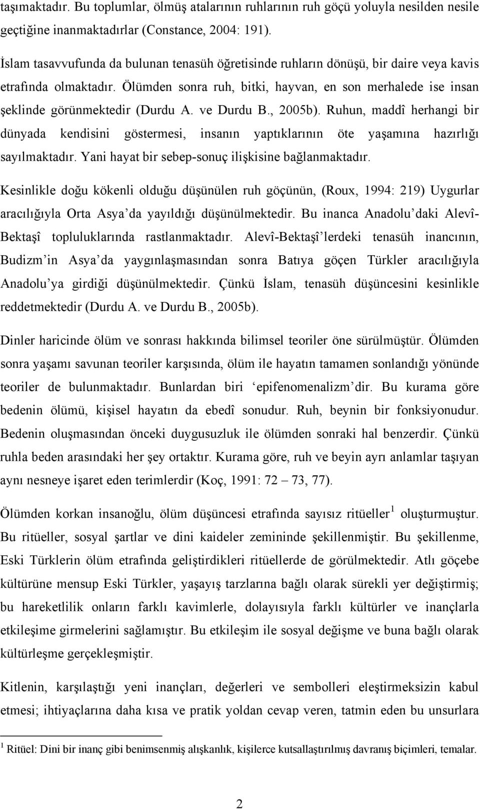 Ölümden sonra ruh, bitki, hayvan, en son merhalede ise insan şeklinde görünmektedir (Durdu A. ve Durdu B., 2005b).