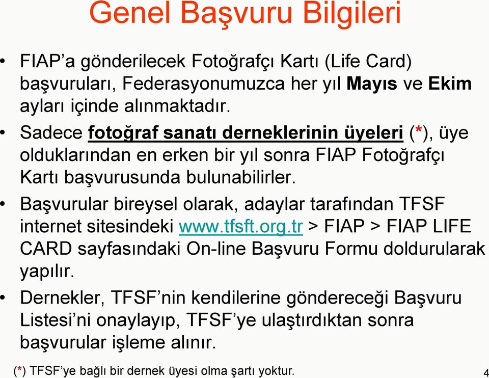 Başvurular bireysel olarak, adaylar tarafından TFSF internet sitesindeki www.tfsft.org.