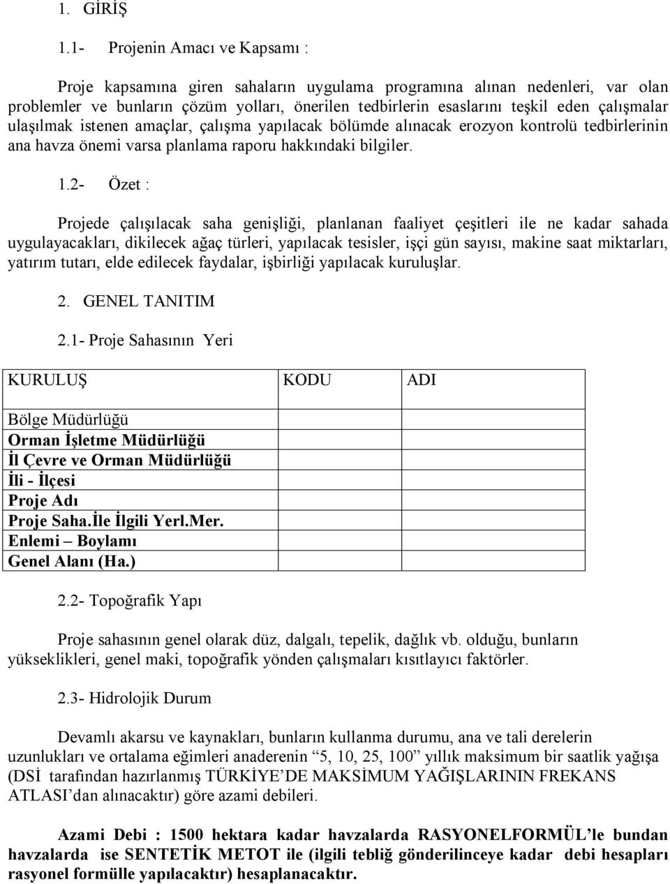 çalışmalar ulaşılmak istenen amaçlar, çalışma yapılacak bölümde alınacak erozyon kontrolü tedbirlerinin ana havza önemi varsa planlama raporu hakkındaki bilgiler. 1.