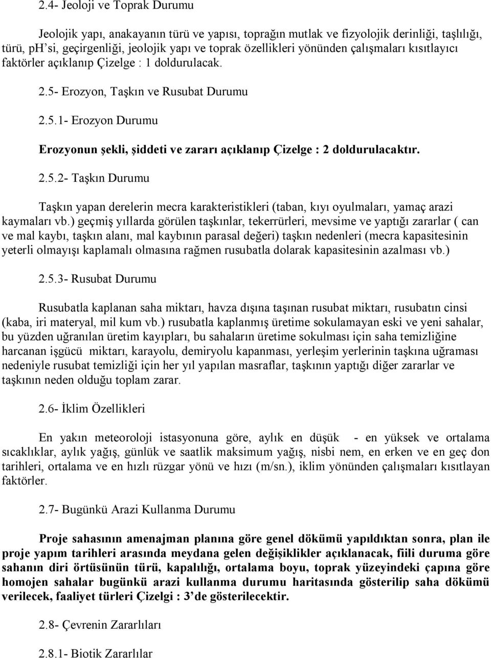 2.5.2- Taşkın Durumu Taşkın yapan derelerin mecra karakteristikleri (taban, kıyı oyulmaları, yamaç arazi kaymaları vb.