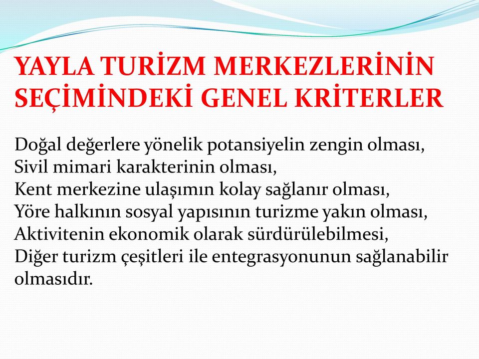 kolay sağlanır olması, Yöre halkının sosyal yapısının turizme yakın olması, Aktivitenin