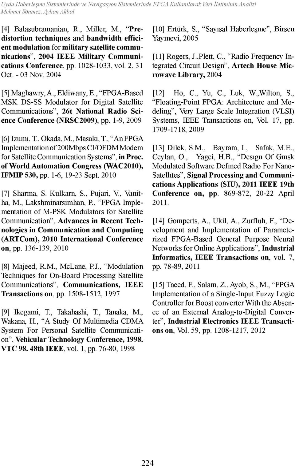 2004 [5] Maghawry, A., Eldiwany, E., FPGA-Based MSK DS-SS Modulator for Digital Satellite Communications, 26t National Radio Science Conference (NRSC2009), pp. 1-9, 2009 [6] Izumı, T., Okada, M.
