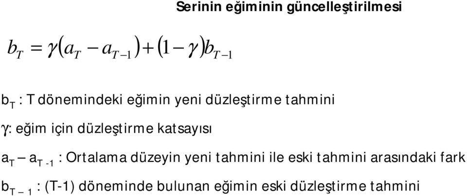 düzleştirme katsayısı a a - : Ortalama düzeyin yeni tahmini ile