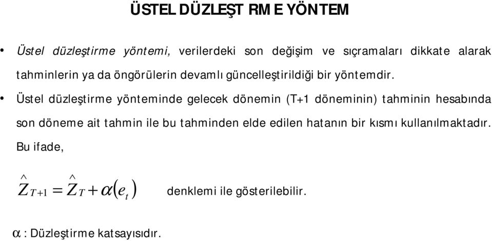 Üstel düzleştirme yönteminde gelecek dönemin ( döneminin) tahminin hesabında son döneme ait tahmin ile