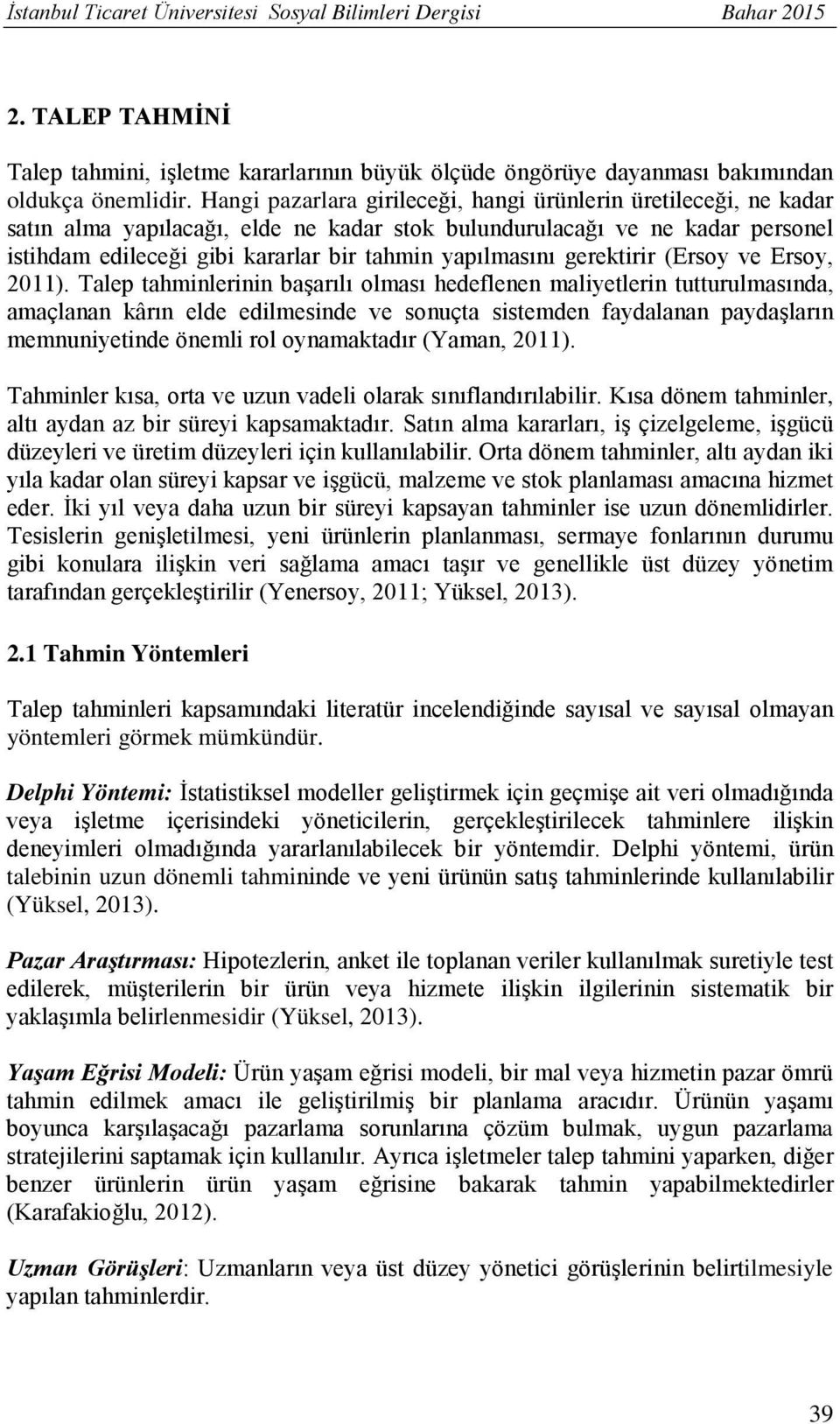 yapılmasını gerektirir (Ersoy ve Ersoy, 2011).