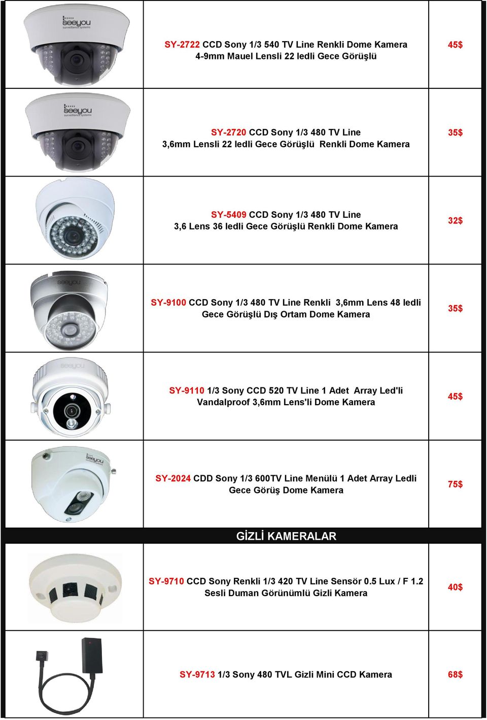 Dome Kamera 35$ SY-9110 1/3 Sony CCD 520 TV Line 1 Adet Array Led'li Vandalproof 3,6mm Lens'li Dome Kamera 45$ SY-2024 CDD Sony 1/3 600TV Line Menülü 1 Adet Array Ledli Gece Görüş