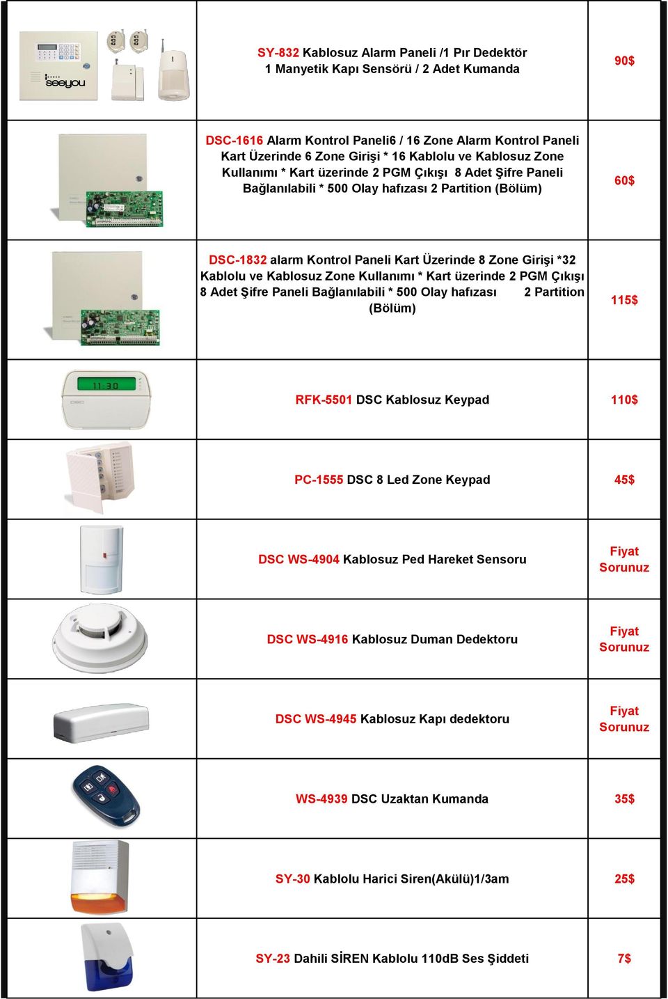 Kablolu ve Kablosuz Zone Kullanımı * Kart üzerinde 2 PGM Çıkışı 8 Adet Şifre Paneli Bağlanılabili * 500 Olay hafızası 2 Partition (Bölüm) 115$ RFK-5501 DSC Kablosuz Keypad 110$ PC-1555 DSC 8 Led Zone