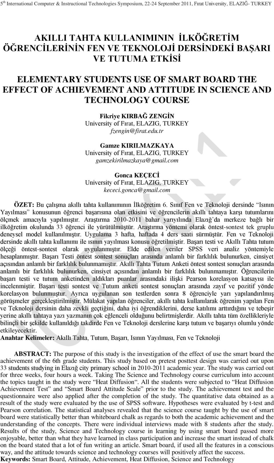 com Gonca KEÇECİ University of Fırat, ELAZIG, TURKEY kececi.gonca@gmail.com ÖZET: Bu çalışma akıllı tahta kullanımının İlköğretim 6.