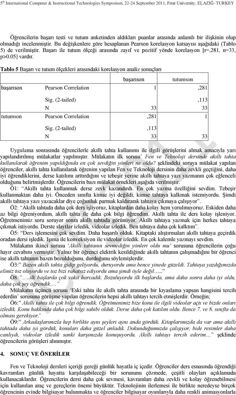 Tablo 5 Başarı ve tutum ölçekleri arasındaki korelasyon analiz sonuçları başarıson tutumson başarıson Pearson Correlation 1,281 Sig. (2-tailed),113 N 33 33 tutumson Pearson Correlation,281 1 Sig.