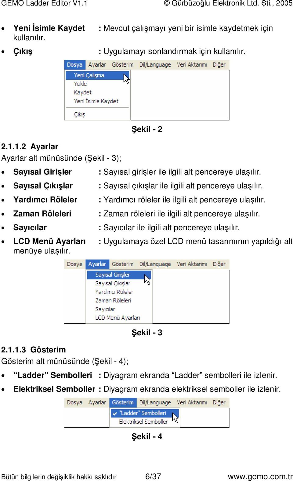 Şekil - 2 : Sayısal girişler ile ilgili alt pencereye ulaşılır. : Sayısal çıkışlar ile ilgili alt pencereye ulaşılır. : Yardımcı röleler ile ilgili alt pencereye ulaşılır.