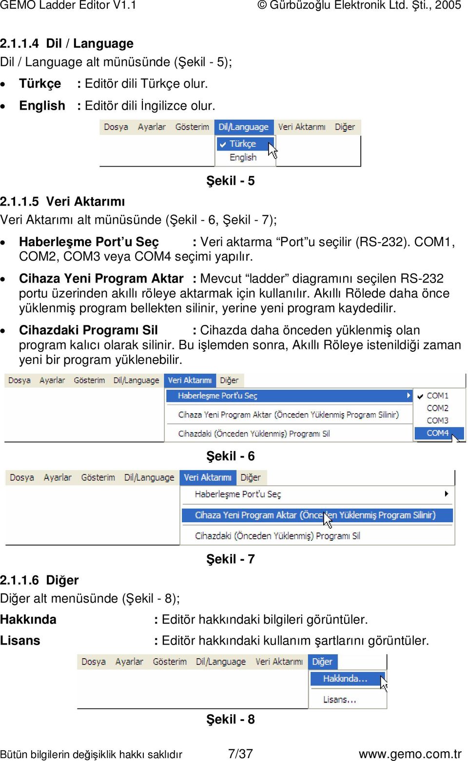 Akıllı Rölede daha önce yüklenmiş program bellekten silinir, yerine yeni program kaydedilir. Cihazdaki Programı Sil : Cihazda daha önceden yüklenmiş olan program kalıcı olarak silinir.