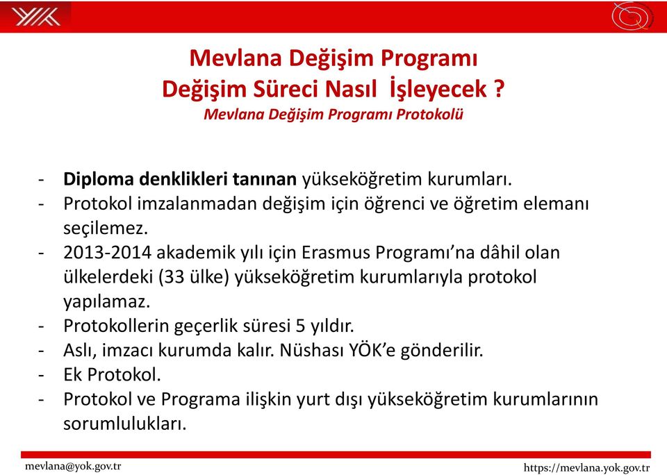 - Protokol imzalanmadan değişim için öğrenci ve öğretim elemanı seçilemez.