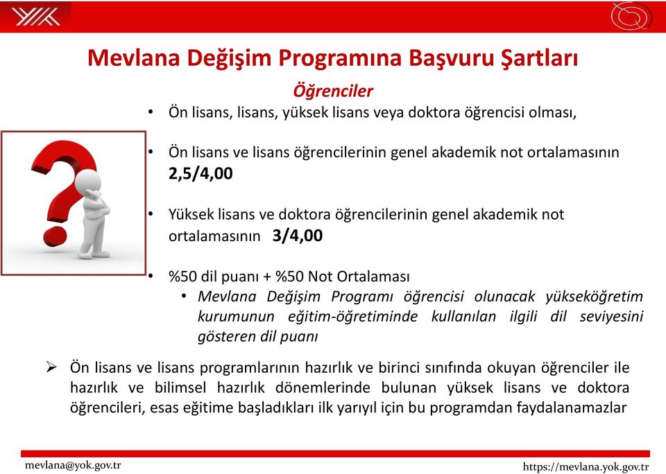 olunacak yükseköğretim kurumunun eğitim-öğretiminde kullanılan ilgili dil seviyesini gösteren dil puanı Ön lisans ve lisans programlarının hazırlık ve birinci sınıfında