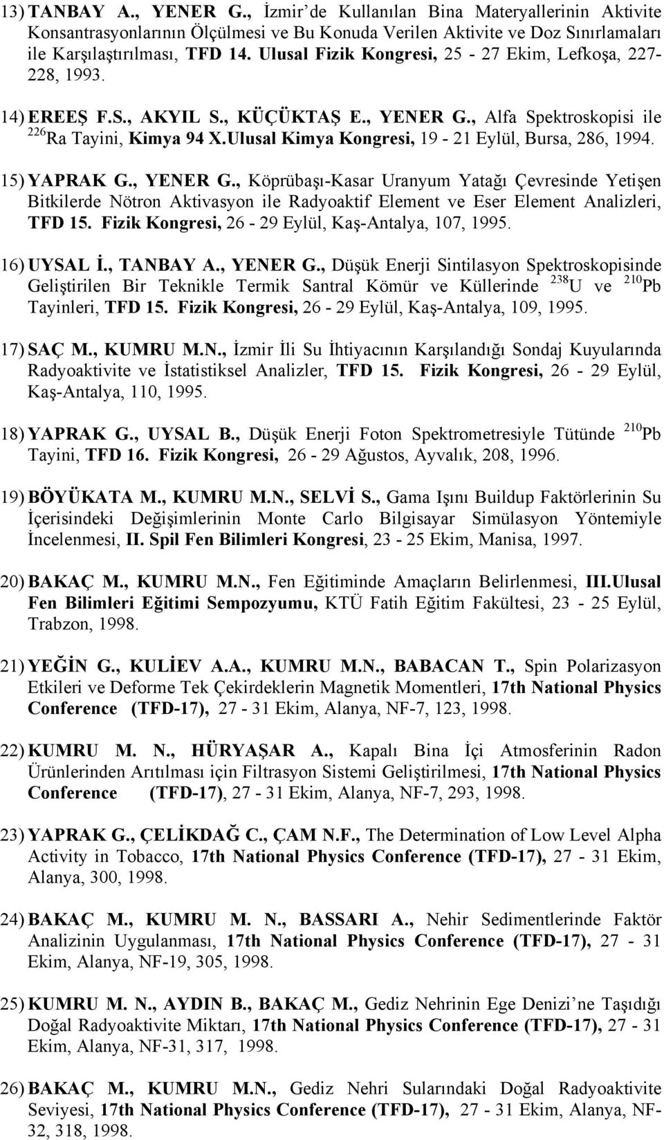 Ulusal Kimya Kongresi, 19-21 Eylül, Bursa, 286, 1994. 15) YAPRAK G., YENER G.