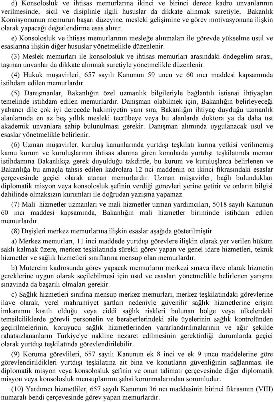 e) Konsolosluk ve ihtisas memurlarının mesleğe alınmaları ile görevde yükselme usul ve esaslarına ilişkin diğer hususlar yönetmelikle düzenlenir.