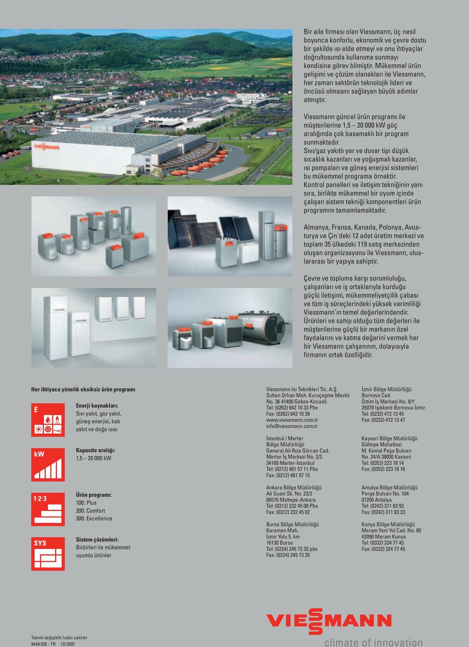 Viessmann güncel ürün programı ile müşterilerine 1,5 20 000 kw güç aralığında çok basamaklı bir program sunmaktadır.