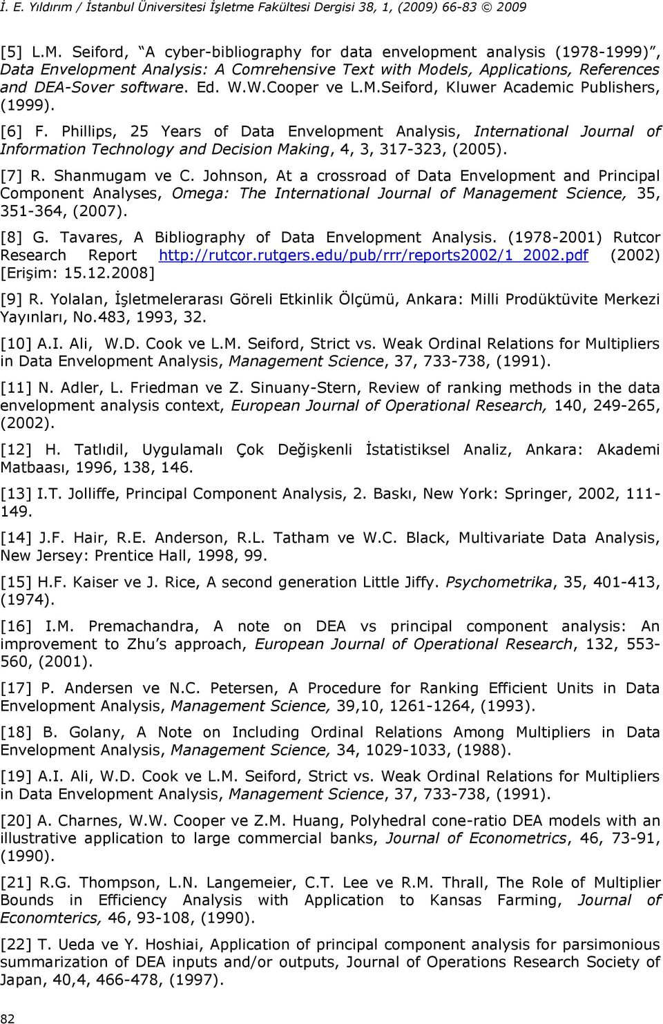 Phillips, 25 Years of Data Envelopment Analysis, International Journal of Information Technology and Decision Making, 4, 3, 317-323, (2005). [7] R. Shanmugam ve C.