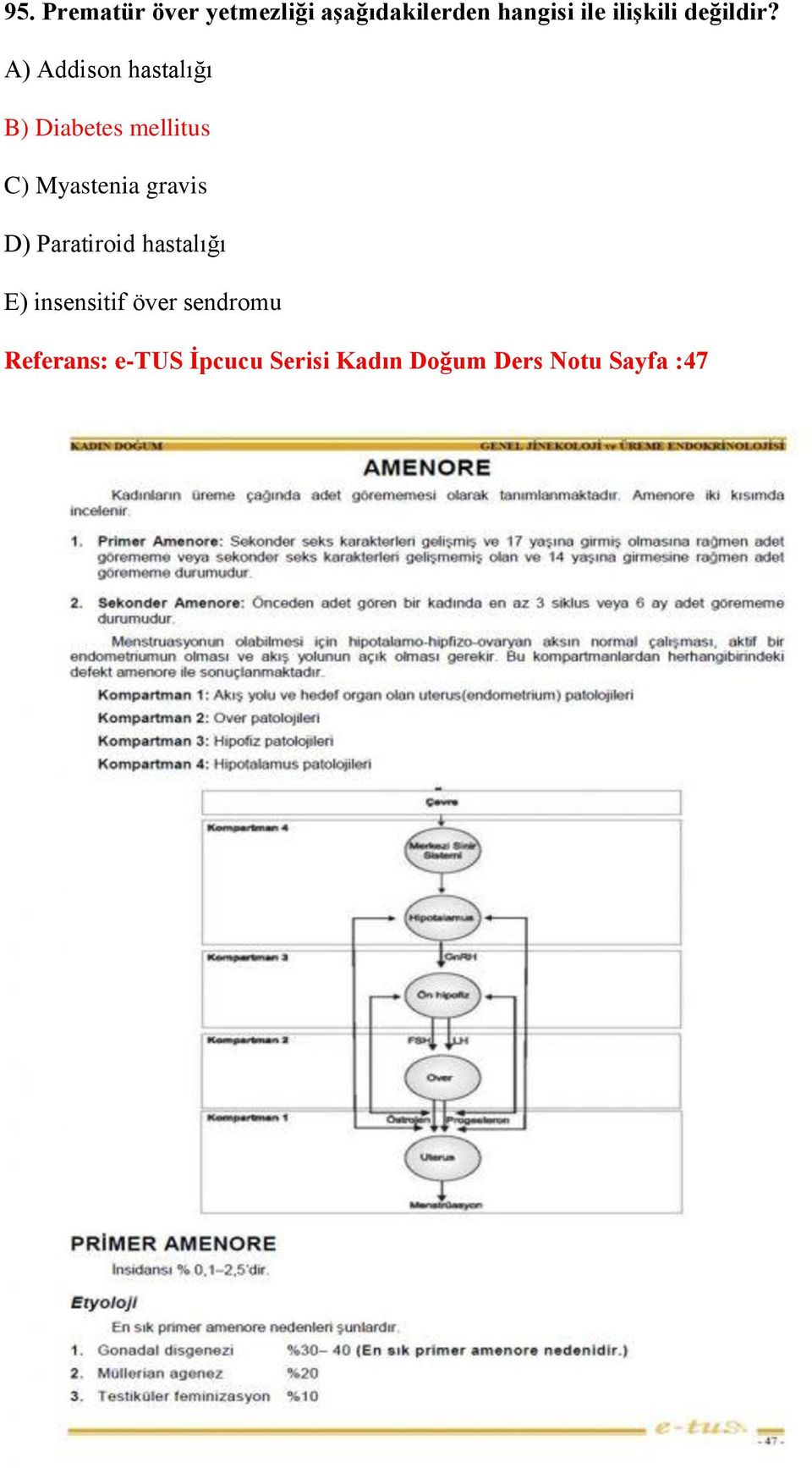 A) Addison hastalığı B) Diabetes mellitus C) Myastenia gravis