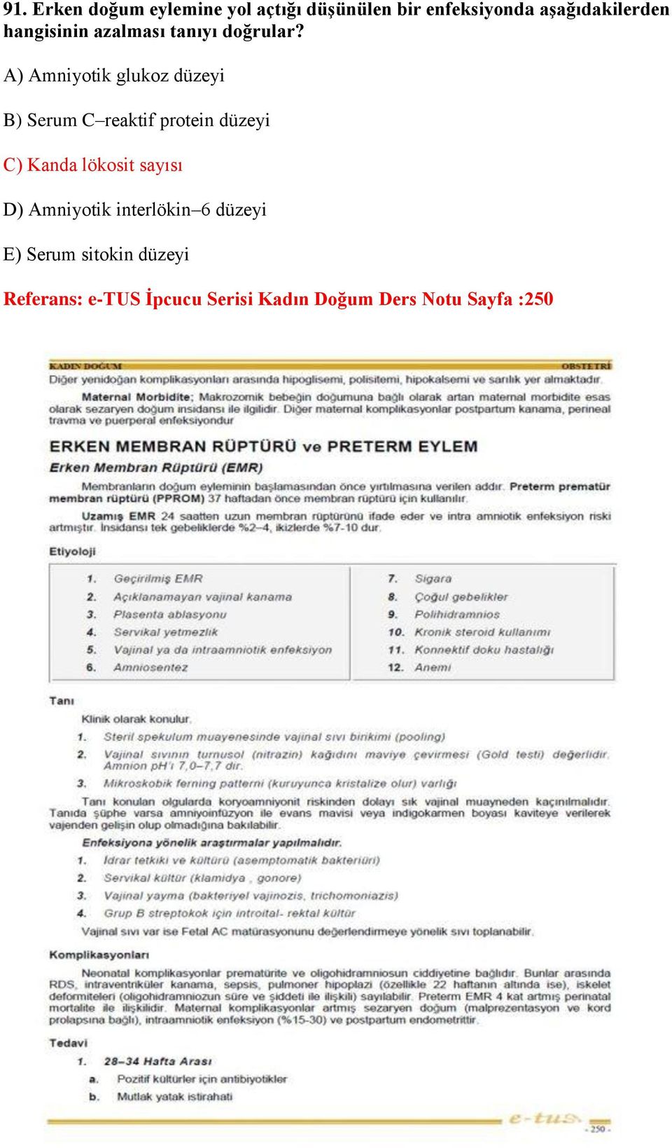 A) Amniyotik glukoz düzeyi B) Serum C reaktif protein düzeyi C) Kanda lökosit