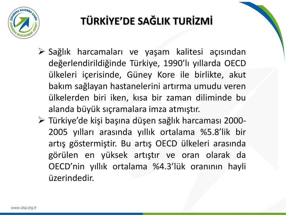 alanda büyük sıçramalara imza atmıştır. Türkiye de kişi başına düşen sağlık harcaması 2000-2005 yılları arasında yıllık ortalama %5.