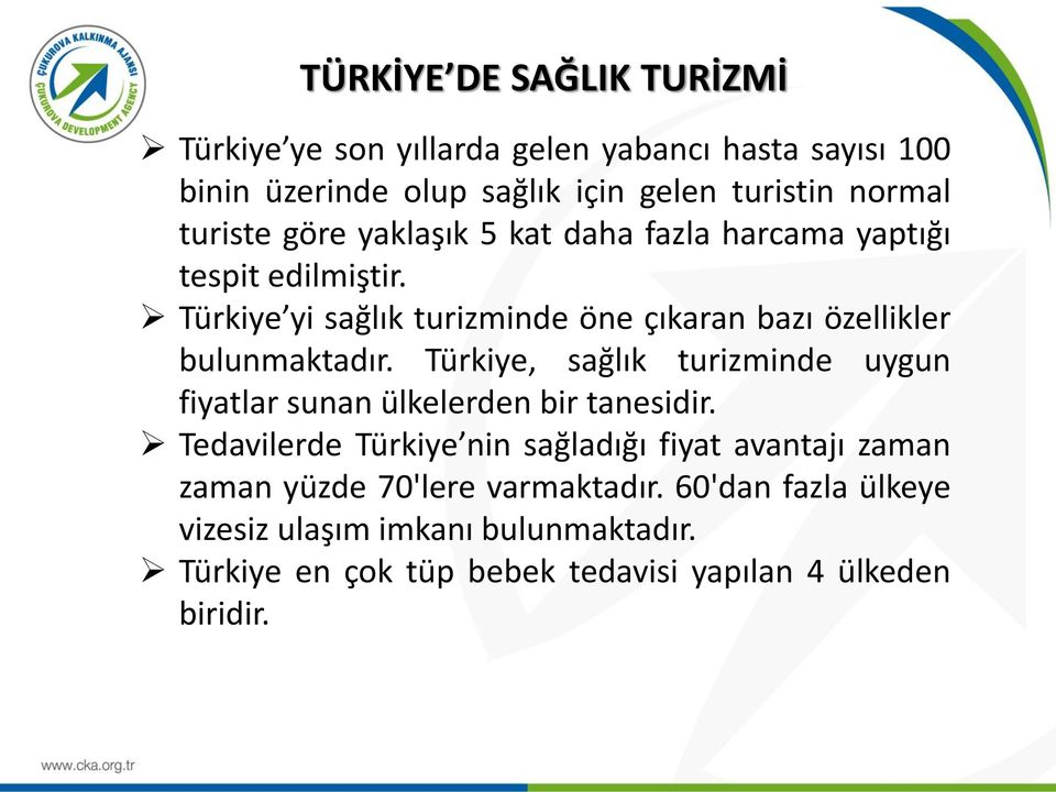 Türkiye yi sağlık turizminde öne çıkaran bazı özellikler bulunmaktadır.