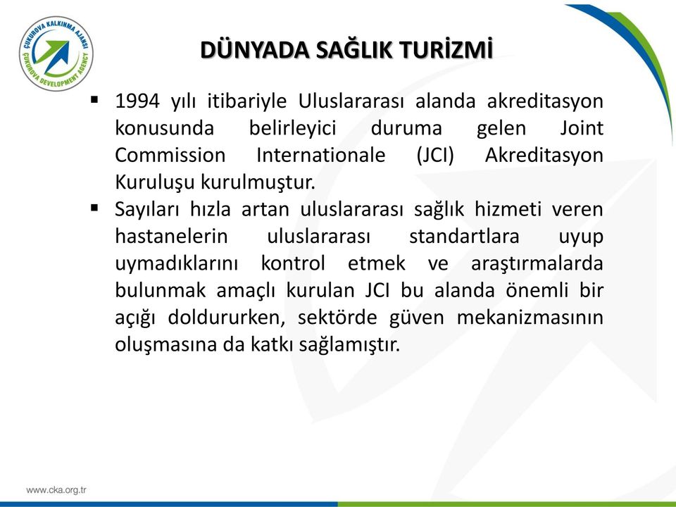 Sayıları hızla artan uluslararası sağlık hizmeti veren hastanelerin uluslararası standartlara uyup uymadıklarını