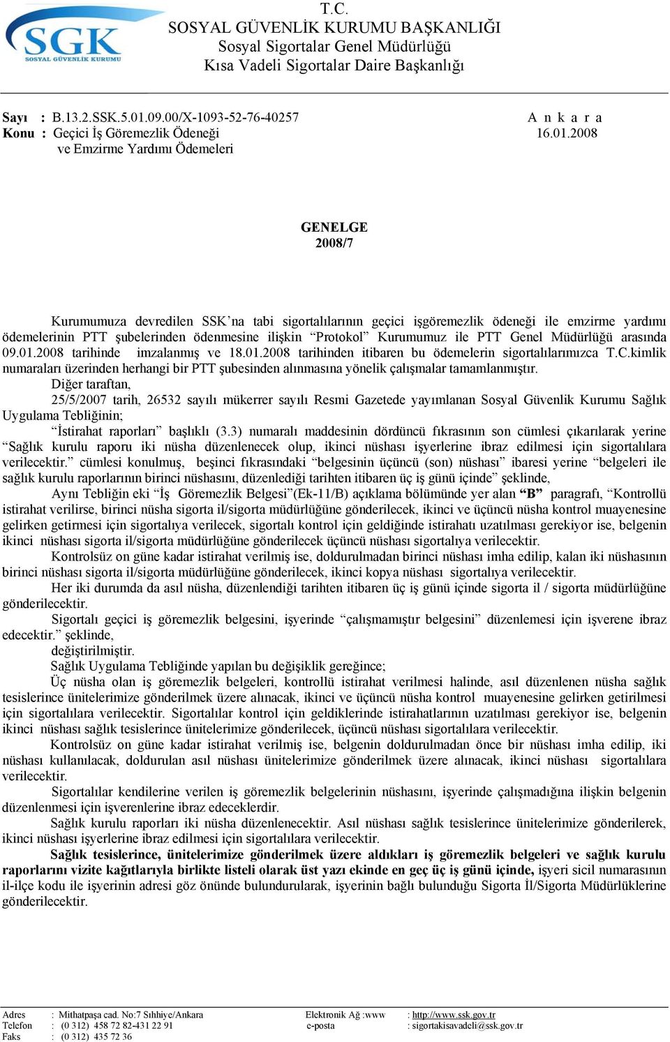 2008 ve Emzirme Yardımı Ödemeleri GENELGE 2008/7 Kurumumuza devredilen SSK na tabi sigortalılarının geçici işgöremezlik ödeneği ile emzirme yardımı ödemelerinin PTT şubelerinden ödenmesine ilişkin