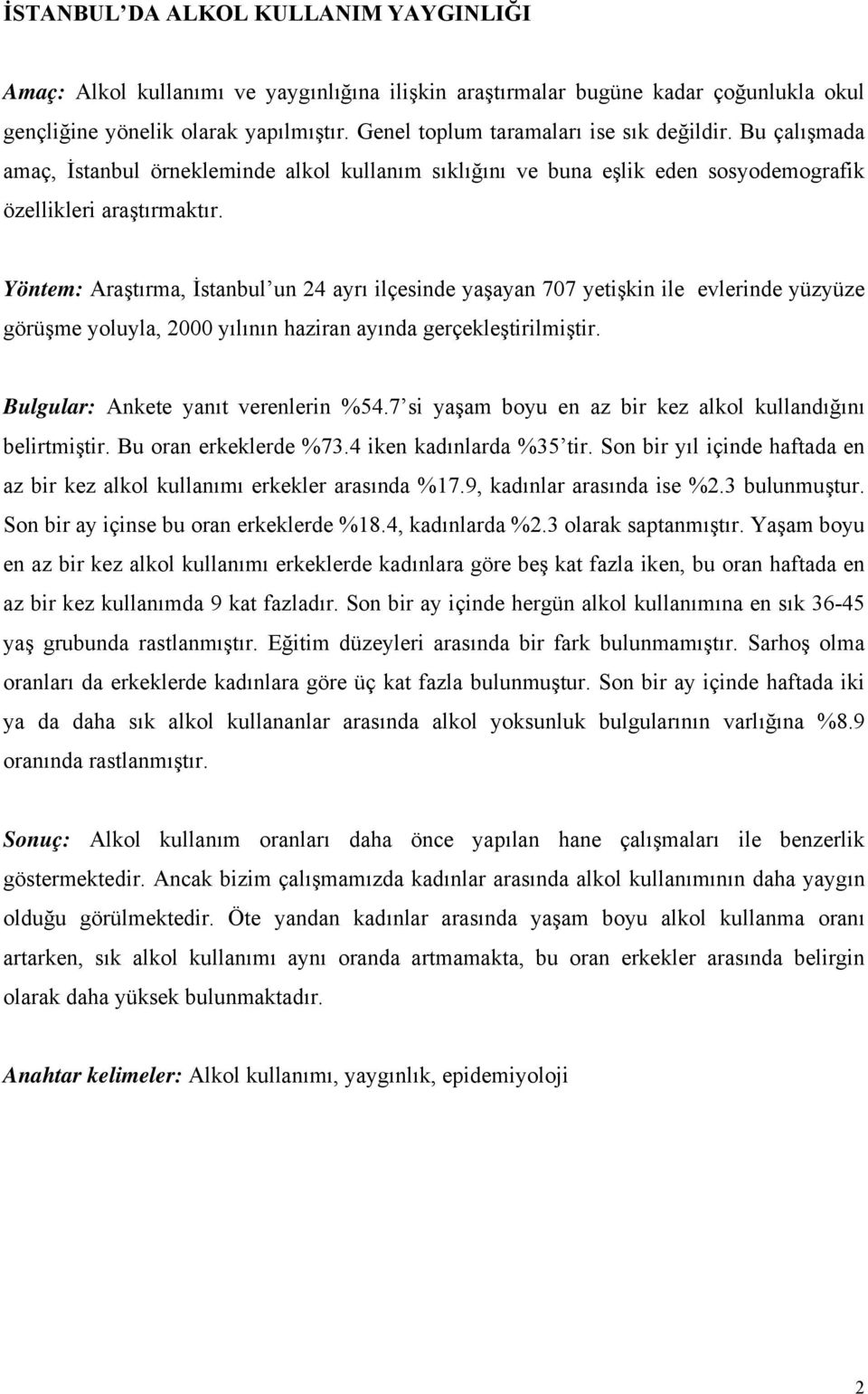 Yöntem: Araştırma, İstanbul un 24 ayrı ilçesinde yaşayan 707 yetişkin ile evlerinde yüzyüze görüşme yoluyla, 2000 yılının haziran ayında gerçekleştirilmiştir. Bulgular: Ankete yanıt verenlerin %54.