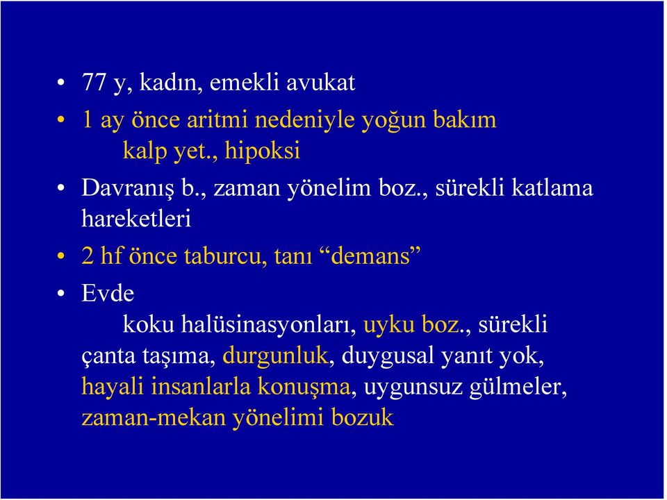 , sürekli katlama hareketleri 2 hf önce taburcu, tanı demans Evde koku