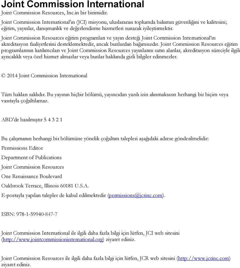 Joint Commission Resources eğitim programları ve yayın desteği Joint Commission International ın akreditasyon faaliyetlerini desteklemektedir, ancak bunlardan bağımsızdır.