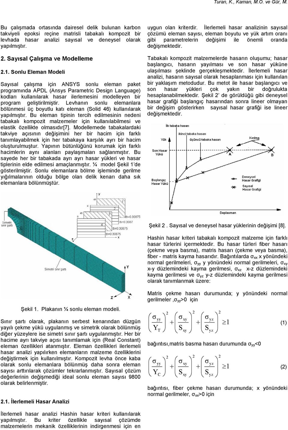 geliştirilmiştir. Levhanın sonlu elemanlara bölünmesi üç boyutlu katı eleman (Solid 46) kullanılarak yapılmıştır.