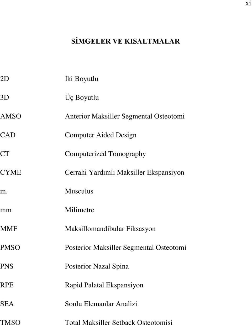 Musculus mm Milimetre MMF Maksillomandibular Fiksasyon PMSO Posterior Maksiller Segmental Osteotomi PNS