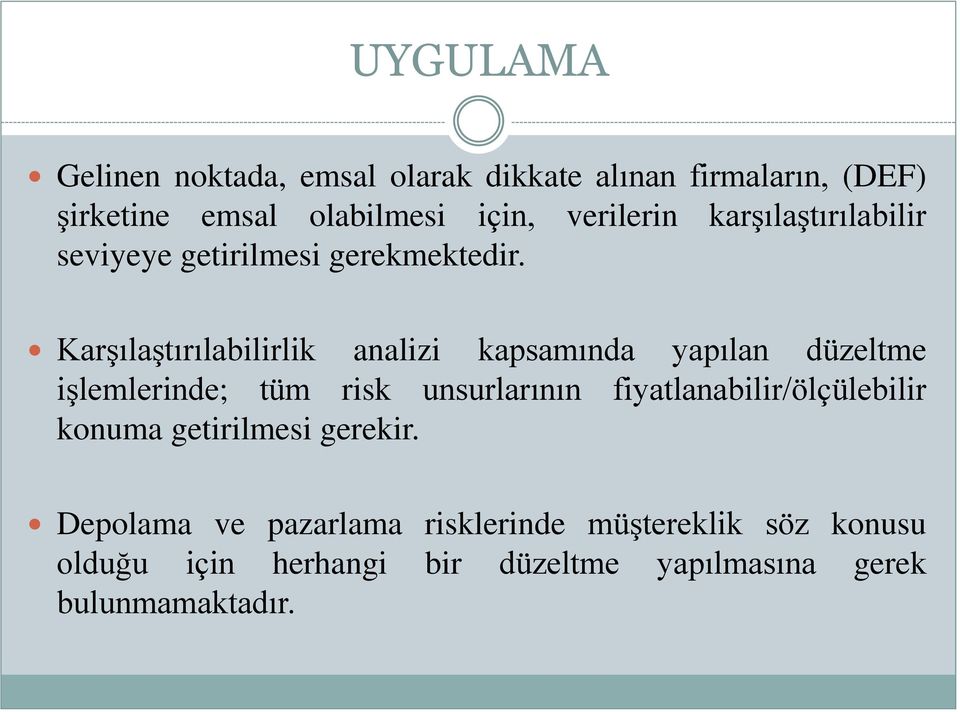 Karşılaştırılabilirlik analizi kapsamında yapılan düzeltme işlemlerinde; tüm risk unsurlarının