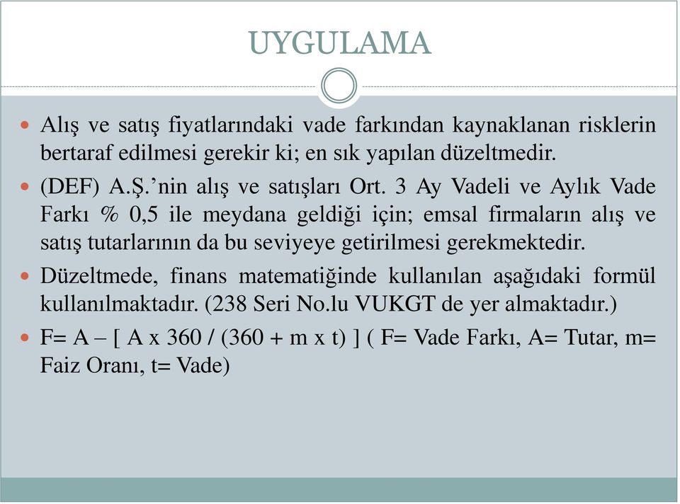 3 Ay Vadeli ve Aylık Vade Farkı % 0,5 ile meydana geldiği için; emsal firmaların alış ve satış tutarlarının da bu seviyeye