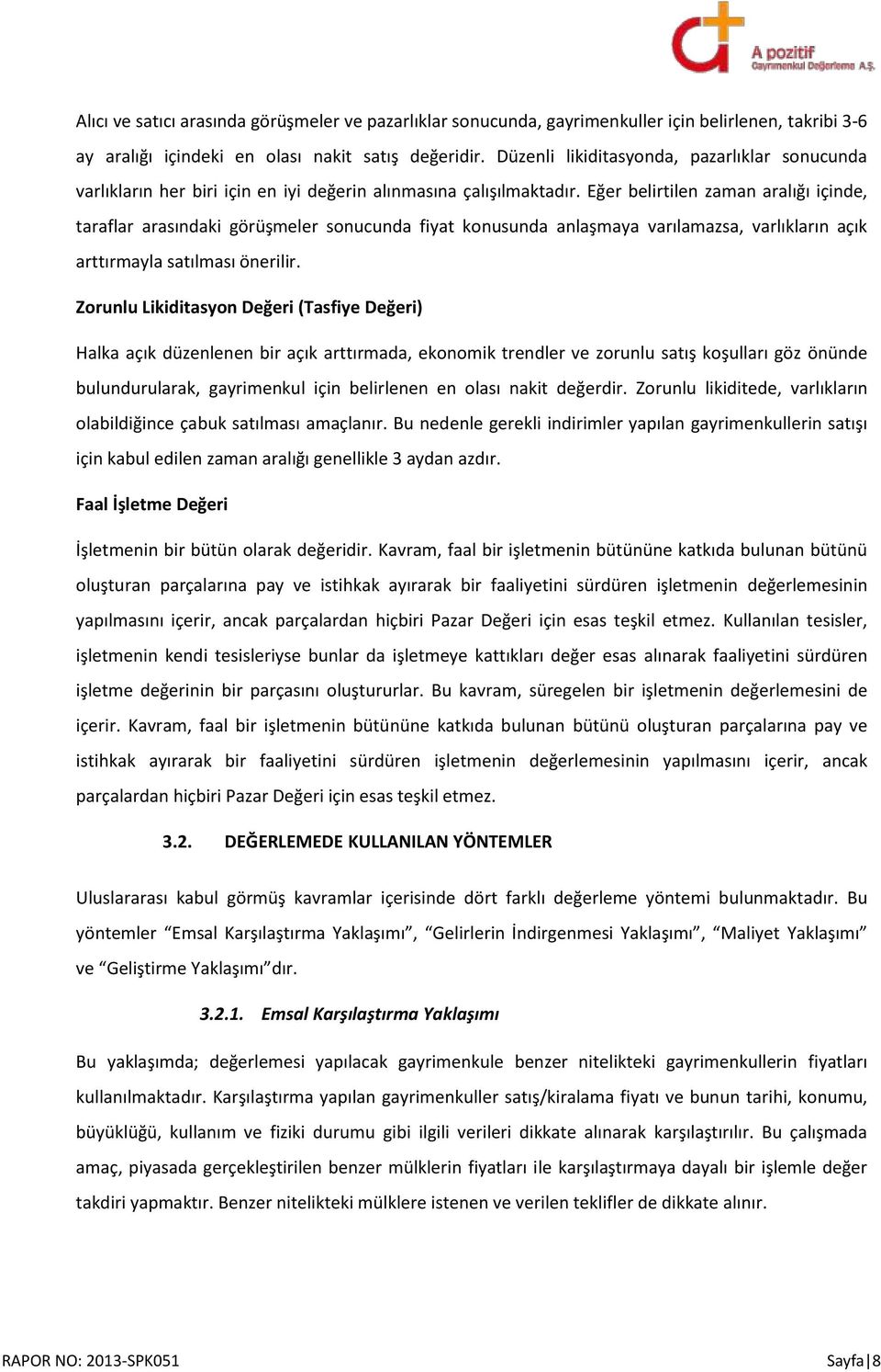 Eğer belirtilen zaman aralığı içinde, taraflar arasındaki görüşmeler sonucunda fiyat konusunda anlaşmaya varılamazsa, varlıkların açık arttırmayla satılması önerilir.