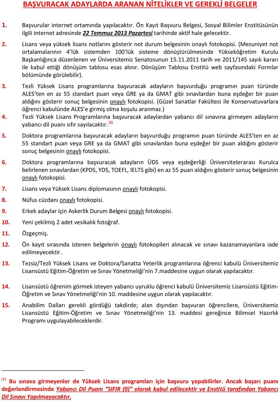 (Mezuniyet not ortalamalarının 4 lük sistemden 100 lük sisteme dönüştürülmesinde Yükseköğretim Kurulu Başkanlığınca düzenlenen ve Üniversitemiz Senatosunun 15.11.