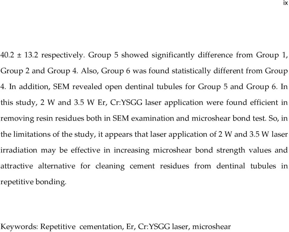 5 W Er, Cr:YSGG laser application were found efficient in removing resin residues both in SEM examination and microshear bond test.