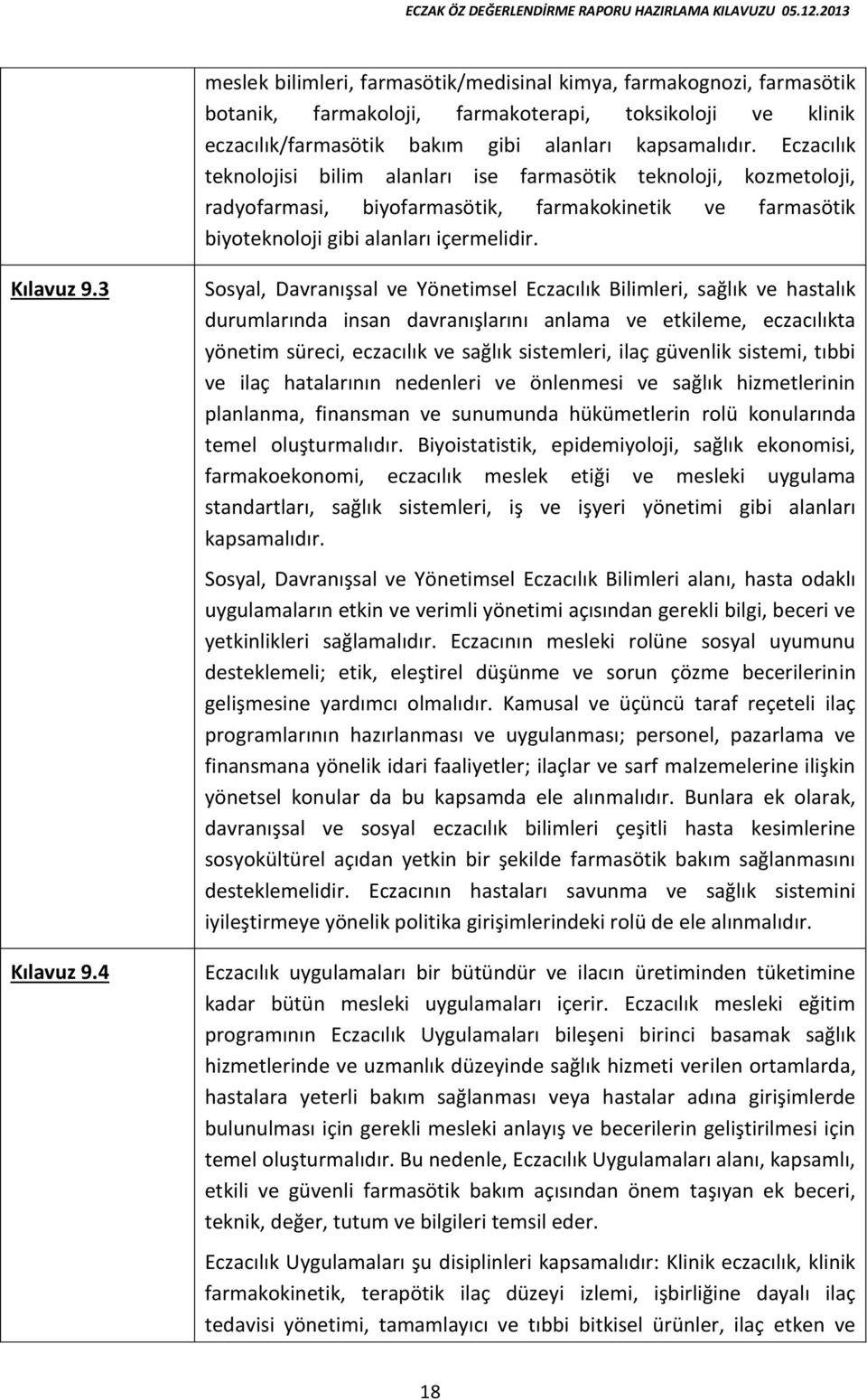 4 Sosyal, Davranışsal ve Yönetimsel Eczacılık Bilimleri, sağlık ve hastalık durumlarında insan davranışlarını anlama ve etkileme, eczacılıkta yönetim süreci, eczacılık ve sağlık sistemleri, ilaç